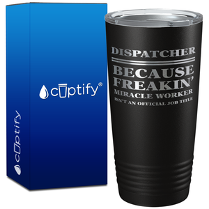 Dispatcher Because Freakin' Miracle Worker 20oz Black Tumbler