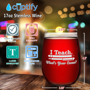 I Teach. Whats your Excuse on 17 oz Stemless Wine Glass