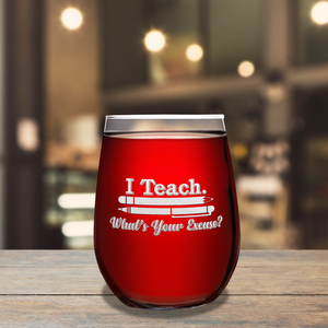 I Teach. Whats your Excuse on 17 oz Stemless Wine Glass