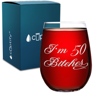 I'm 50 Bitches on 17oz Stemless Wine Glass