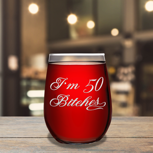 I'm 50 Bitches on 17oz Stemless Wine Glass