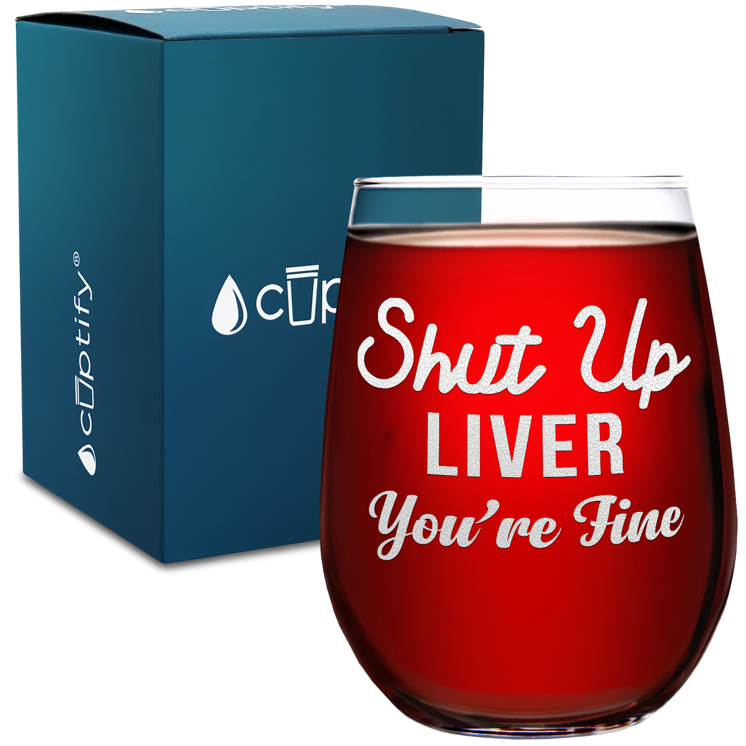 Shut Up Liver You're Fine on 17oz Stemless Wine Glass