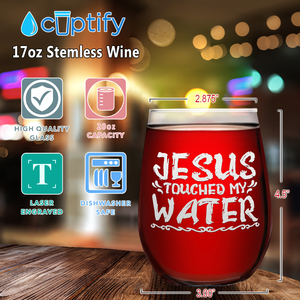 Jesus Touched My Water on 17oz Stemless Wine Glass