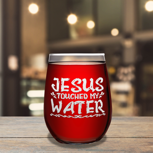 Jesus Touched My Water on 17oz Stemless Wine Glass