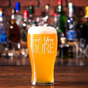 Love You More Etched on 20 oz Pub Glass