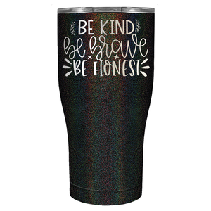 Be Brave Be Honest Laser Engraved on Stainless Steel Motivational Tumbler