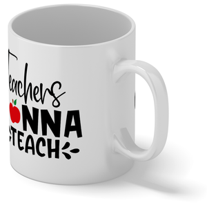 Teachers Gonna Teach 11oz Ceramic Coffee Mug