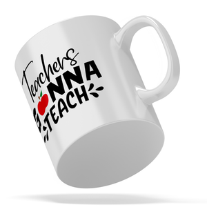 Teachers Gonna Teach 11oz Ceramic Coffee Mug