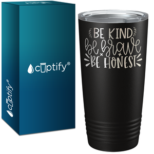 Be Brave Be Honest Laser Engraved on Stainless Steel Motivational Tumbler