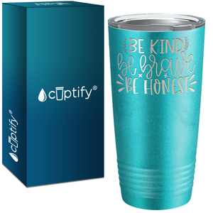 Be Brave Be Honest Laser Engraved on Stainless Steel Motivational Tumbler