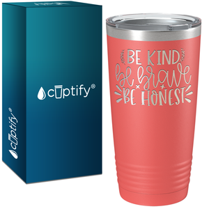 Be Brave Be Honest Laser Engraved on Stainless Steel Motivational Tumbler