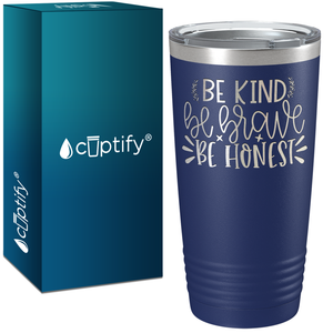 Be Brave Be Honest Laser Engraved on Stainless Steel Motivational Tumbler