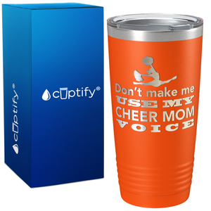 Dont Make me use my Cheer Mom Voice on 20oz Tumbler