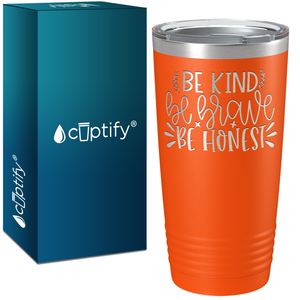 Be Brave Be Honest Laser Engraved on Stainless Steel Motivational Tumbler