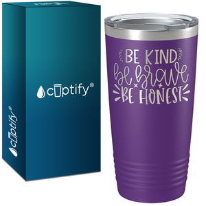 Be Brave Be Honest Laser Engraved on Stainless Steel Motivational Tumbler