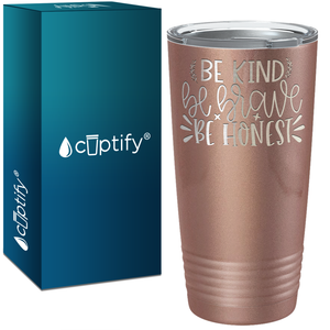 Be Brave Be Honest Laser Engraved on Stainless Steel Motivational Tumbler