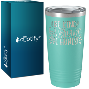 Be Brave Be Honest Laser Engraved on Stainless Steel Motivational Tumbler