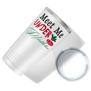 Meet me Under the Mistletoe on White Christmas 20oz Tumbler