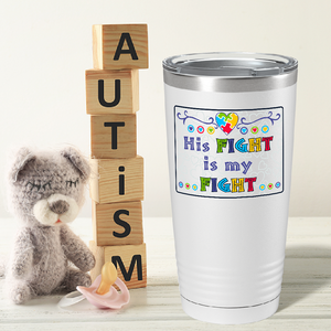 His Fight is My Fight on Autism 20oz Tumbler